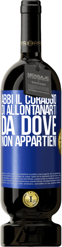 49,95 € Spedizione Gratuita | Vino rosso Edizione Premium MBS® Riserva Abbi il coraggio di allontanarti da dove non appartieni Etichetta Blu. Etichetta personalizzabile Riserva 12 Mesi Raccogliere 2015 Tempranillo