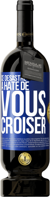 49,95 € Envoi gratuit | Vin rouge Édition Premium MBS® Réserve Ce désastre a hâte de vous croiser Étiquette Bleue. Étiquette personnalisable Réserve 12 Mois Récolte 2016 Tempranillo