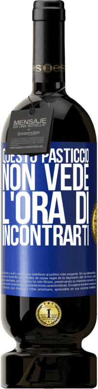 49,95 € Spedizione Gratuita | Vino rosso Edizione Premium MBS® Riserva Questo pasticcio non vede l'ora di incontrarti Etichetta Blu. Etichetta personalizzabile Riserva 12 Mesi Raccogliere 2016 Tempranillo