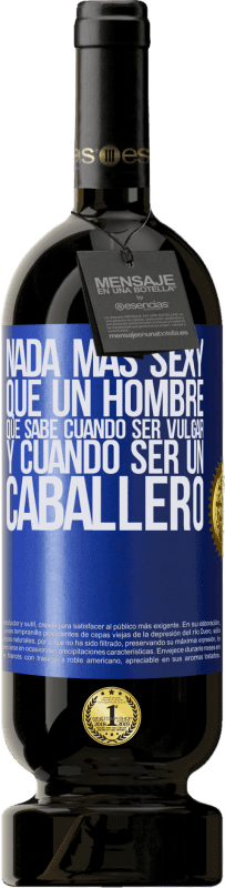 49,95 € Envío gratis | Vino Tinto Edición Premium MBS® Reserva Nada más sexy que un hombre que sabe cuándo ser vulgar y cuándo ser un caballero Etiqueta Azul. Etiqueta personalizable Reserva 12 Meses Cosecha 2015 Tempranillo