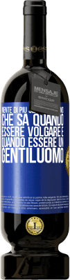 49,95 € Spedizione Gratuita | Vino rosso Edizione Premium MBS® Riserva Niente di più sexy di un uomo che sa quando essere volgare e quando essere un gentiluomo Etichetta Blu. Etichetta personalizzabile Riserva 12 Mesi Raccogliere 2014 Tempranillo