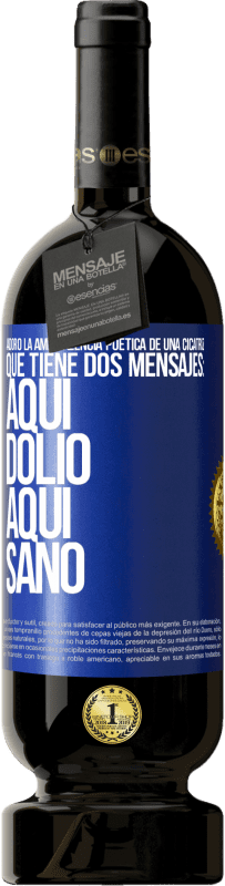 49,95 € Envío gratis | Vino Tinto Edición Premium MBS® Reserva Adoro la ambivalencia poética de una cicatriz, que tiene dos mensajes: aquí dolió, aquí sanó Etiqueta Azul. Etiqueta personalizable Reserva 12 Meses Cosecha 2015 Tempranillo