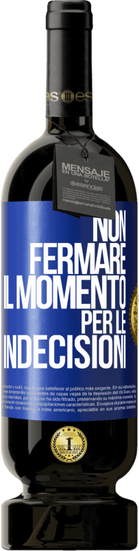 49,95 € Spedizione Gratuita | Vino rosso Edizione Premium MBS® Riserva Non fermare il momento per le indecisioni Etichetta Blu. Etichetta personalizzabile Riserva 12 Mesi Raccogliere 2016 Tempranillo