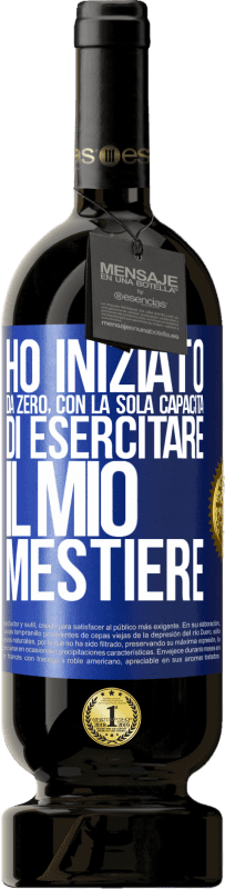 49,95 € Spedizione Gratuita | Vino rosso Edizione Premium MBS® Riserva Ho iniziato da zero, con la sola capacità di esercitare il mio mestiere Etichetta Blu. Etichetta personalizzabile Riserva 12 Mesi Raccogliere 2015 Tempranillo