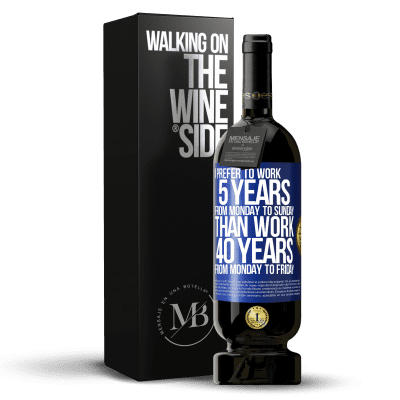 «I prefer to work 5 years from Monday to Sunday, than work 40 years from Monday to Friday» Premium Edition MBS® Reserve