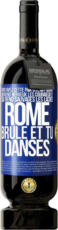 49,95 € Envoi gratuit | Vin rouge Édition Premium MBS® Réserve Vous avez cette paix d'avant-guerre qui rend nerveux les courageux et qui rend sauvages les lâches. Rome brûle et tu danses Étiquette Bleue. Étiquette personnalisable Réserve 12 Mois Récolte 2015 Tempranillo