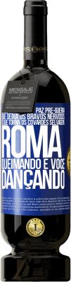 49,95 € Envio grátis | Vinho tinto Edição Premium MBS® Reserva Você tem aquela paz pré-guerra que deixa os bravos nervosos, o que torna os covardes selvagens. Roma queimando e você Etiqueta Azul. Etiqueta personalizável Reserva 12 Meses Colheita 2015 Tempranillo