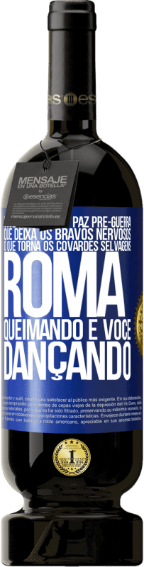 49,95 € Envio grátis | Vinho tinto Edição Premium MBS® Reserva Você tem aquela paz pré-guerra que deixa os bravos nervosos, o que torna os covardes selvagens. Roma queimando e você Etiqueta Azul. Etiqueta personalizável Reserva 12 Meses Colheita 2015 Tempranillo