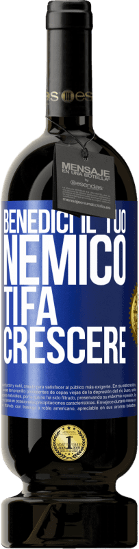 49,95 € Spedizione Gratuita | Vino rosso Edizione Premium MBS® Riserva Benedici il tuo nemico. Ti fa crescere Etichetta Blu. Etichetta personalizzabile Riserva 12 Mesi Raccogliere 2015 Tempranillo