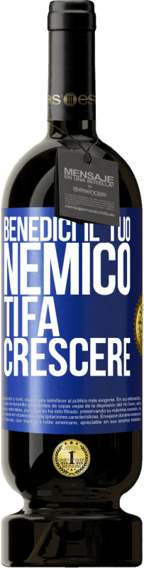 49,95 € Spedizione Gratuita | Vino rosso Edizione Premium MBS® Riserva Benedici il tuo nemico. Ti fa crescere Etichetta Blu. Etichetta personalizzabile Riserva 12 Mesi Raccogliere 2016 Tempranillo