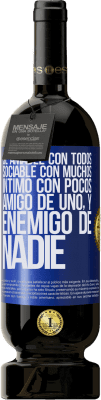 49,95 € Envío gratis | Vino Tinto Edición Premium MBS® Reserva Sé amable con todos, sociable con muchos, íntimo con pocos, amigo de uno, y enemigo de nadie Etiqueta Azul. Etiqueta personalizable Reserva 12 Meses Cosecha 2015 Tempranillo