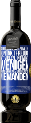 49,95 € Kostenloser Versand | Rotwein Premium Ausgabe MBS® Reserve Sei freundlich zu allen, kontaktfreudig mit vielen, intim mit wenigen, Freund von einem und Feind von niemandem. Blaue Markierung. Anpassbares Etikett Reserve 12 Monate Ernte 2015 Tempranillo