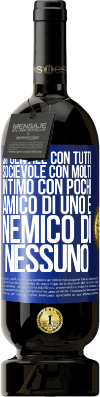 49,95 € Spedizione Gratuita | Vino rosso Edizione Premium MBS® Riserva Sii gentile con tutti, socievole con molti, intimo con pochi, amico di uno e nemico di nessuno Etichetta Blu. Etichetta personalizzabile Riserva 12 Mesi Raccogliere 2015 Tempranillo