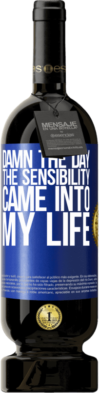 49,95 € Free Shipping | Red Wine Premium Edition MBS® Reserve Damn the day the sensibility came into my life Blue Label. Customizable label Reserve 12 Months Harvest 2014 Tempranillo