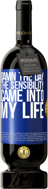 49,95 € Free Shipping | Red Wine Premium Edition MBS® Reserve Damn the day the sensibility came into my life Blue Label. Customizable label Reserve 12 Months Harvest 2016 Tempranillo