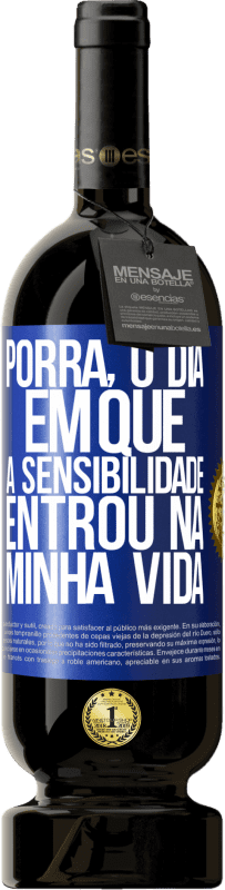 49,95 € Envio grátis | Vinho tinto Edição Premium MBS® Reserva Porra, o dia em que a sensibilidade entrou na minha vida Etiqueta Azul. Etiqueta personalizável Reserva 12 Meses Colheita 2015 Tempranillo