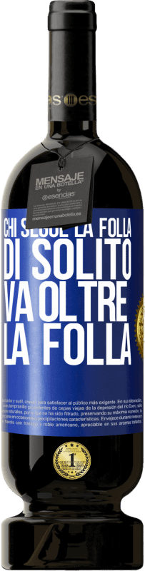 49,95 € Spedizione Gratuita | Vino rosso Edizione Premium MBS® Riserva Chi segue la folla, di solito va oltre la folla Etichetta Blu. Etichetta personalizzabile Riserva 12 Mesi Raccogliere 2015 Tempranillo