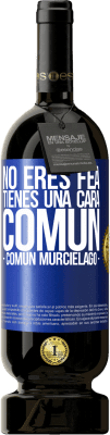 49,95 € Spedizione Gratuita | Vino rosso Edizione Premium MBS® Riserva No eres fea, tienes una cara común (común murciélago) Etichetta Blu. Etichetta personalizzabile Riserva 12 Mesi Raccogliere 2016 Tempranillo