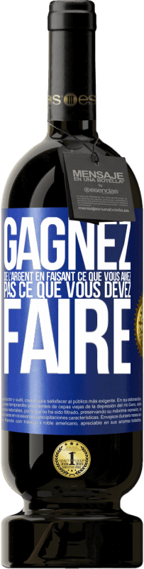 49,95 € Envoi gratuit | Vin rouge Édition Premium MBS® Réserve Gagnez de l'argent en faisant ce que vous aimez pas ce que vous devez faire Étiquette Bleue. Étiquette personnalisable Réserve 12 Mois Récolte 2015 Tempranillo