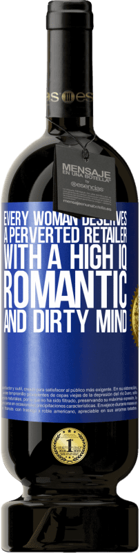 49,95 € 免费送货 | 红酒 高级版 MBS® 预订 每个女人都应该拥有一个高智商，浪漫和肮脏的头脑的变态零售商 蓝色标签. 可自定义的标签 预订 12 个月 收成 2014 Tempranillo
