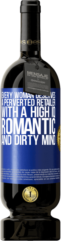 49,95 € Free Shipping | Red Wine Premium Edition MBS® Reserve Every woman deserves a perverted retailer with a high IQ, romantic and dirty mind Blue Label. Customizable label Reserve 12 Months Harvest 2015 Tempranillo