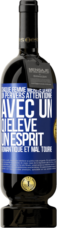 49,95 € Envoi gratuit | Vin rouge Édition Premium MBS® Réserve Chaque femme mérite d'avoir un pervers attentionné, avec un QI élevé, un esprit romantique et mal tourné Étiquette Bleue. Étiquette personnalisable Réserve 12 Mois Récolte 2015 Tempranillo