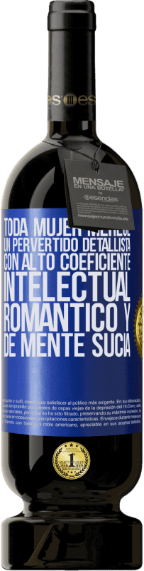 49,95 € Envío gratis | Vino Tinto Edición Premium MBS® Reserva Toda mujer merece un pervertido detallista con alto coeficiente intelectual, romántico y de mente sucia Etiqueta Azul. Etiqueta personalizable Reserva 12 Meses Cosecha 2015 Tempranillo