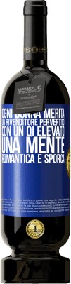 49,95 € Spedizione Gratuita | Vino rosso Edizione Premium MBS® Riserva Ogni donna merita un rivenditore pervertito con un QI elevato, una mente romantica e sporca Etichetta Blu. Etichetta personalizzabile Riserva 12 Mesi Raccogliere 2015 Tempranillo