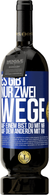 49,95 € Kostenloser Versand | Rotwein Premium Ausgabe MBS® Reserve Es gibt nur zwei Wege, auf einem bist du mit mir, auf dem anderen mit ihm Blaue Markierung. Anpassbares Etikett Reserve 12 Monate Ernte 2014 Tempranillo