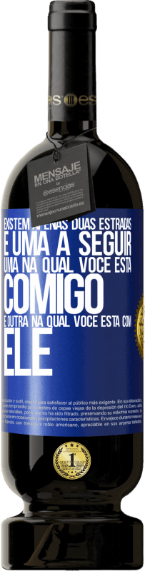 49,95 € Envio grátis | Vinho tinto Edição Premium MBS® Reserva Existem apenas duas estradas, e uma a seguir, uma na qual você está comigo e outra na qual você está com ele Etiqueta Azul. Etiqueta personalizável Reserva 12 Meses Colheita 2015 Tempranillo