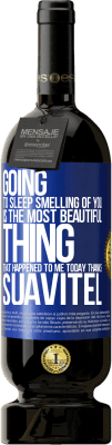 49,95 € 免费送货 | 红酒 高级版 MBS® 预订 睡觉时闻到你的气味是我今天发生的最美丽的事情。感谢Suavitel 蓝色标签. 可自定义的标签 预订 12 个月 收成 2016 Tempranillo