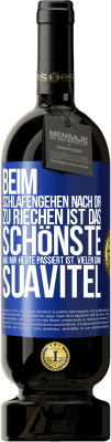 49,95 € Kostenloser Versand | Rotwein Premium Ausgabe MBS® Reserve Beim Schlafengehen nach dir zu riechen ist das Schönste, was mir heute passiert ist. Vielen Dank, Suavitel Blaue Markierung. Anpassbares Etikett Reserve 12 Monate Ernte 2014 Tempranillo