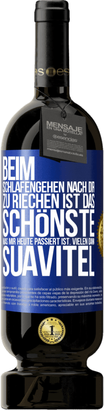 49,95 € Kostenloser Versand | Rotwein Premium Ausgabe MBS® Reserve Beim Schlafengehen nach dir zu riechen ist das Schönste, was mir heute passiert ist. Vielen Dank, Suavitel Blaue Markierung. Anpassbares Etikett Reserve 12 Monate Ernte 2015 Tempranillo