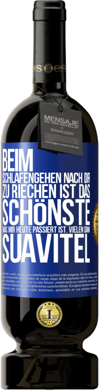 49,95 € Kostenloser Versand | Rotwein Premium Ausgabe MBS® Reserve Beim Schlafengehen nach dir zu riechen ist das Schönste, was mir heute passiert ist. Vielen Dank, Suavitel Blaue Markierung. Anpassbares Etikett Reserve 12 Monate Ernte 2016 Tempranillo