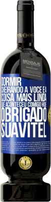 49,95 € Envio grátis | Vinho tinto Edição Premium MBS® Reserva Dormir cheirando a você é a coisa mais linda que aconteceu comigo hoje. Obrigado Suavitel Etiqueta Azul. Etiqueta personalizável Reserva 12 Meses Colheita 2014 Tempranillo