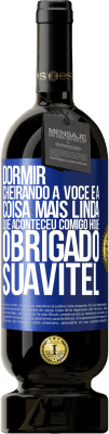 49,95 € Envio grátis | Vinho tinto Edição Premium MBS® Reserva Dormir cheirando a você é a coisa mais linda que aconteceu comigo hoje. Obrigado Suavitel Etiqueta Azul. Etiqueta personalizável Reserva 12 Meses Colheita 2016 Tempranillo