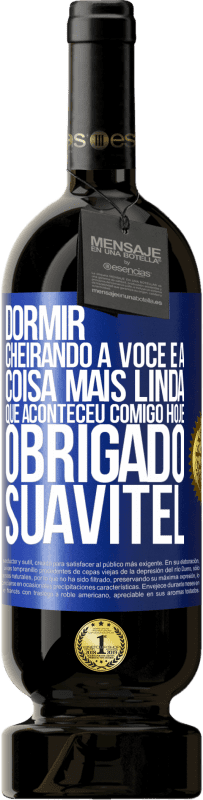 49,95 € Envio grátis | Vinho tinto Edição Premium MBS® Reserva Dormir cheirando a você é a coisa mais linda que aconteceu comigo hoje. Obrigado Suavitel Etiqueta Azul. Etiqueta personalizável Reserva 12 Meses Colheita 2015 Tempranillo