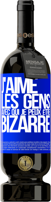 49,95 € Envoi gratuit | Vin rouge Édition Premium MBS® Réserve J'aime les gens avec qui je peux être bizarre Étiquette Bleue. Étiquette personnalisable Réserve 12 Mois Récolte 2015 Tempranillo