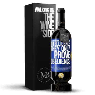 «School grades do not determine intelligence. They only prove obedience» Premium Edition MBS® Reserve