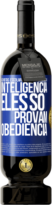 49,95 € Envio grátis | Vinho tinto Edição Premium MBS® Reserva As notas escolares não determinam a inteligência. Eles só provam obediência Etiqueta Azul. Etiqueta personalizável Reserva 12 Meses Colheita 2015 Tempranillo