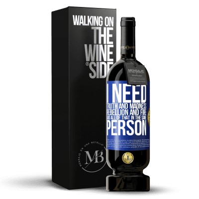 «I need truth and madness, rebellion and fire ... And all that in the same person» Premium Edition MBS® Reserve
