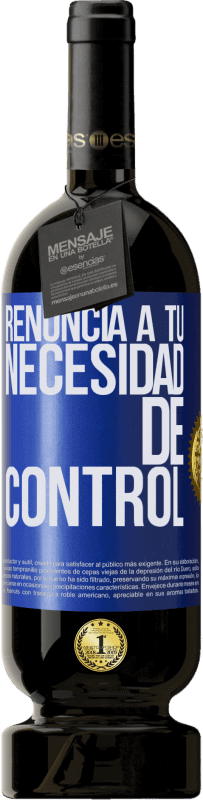 49,95 € Envío gratis | Vino Tinto Edición Premium MBS® Reserva Renuncia a tu necesidad de control Etiqueta Azul. Etiqueta personalizable Reserva 12 Meses Cosecha 2015 Tempranillo