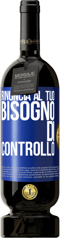 49,95 € Spedizione Gratuita | Vino rosso Edizione Premium MBS® Riserva Rinuncia al tuo bisogno di controllo Etichetta Blu. Etichetta personalizzabile Riserva 12 Mesi Raccogliere 2015 Tempranillo