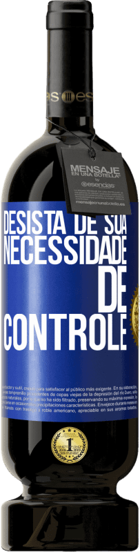 49,95 € Envio grátis | Vinho tinto Edição Premium MBS® Reserva Desista de sua necessidade de controle Etiqueta Azul. Etiqueta personalizável Reserva 12 Meses Colheita 2015 Tempranillo