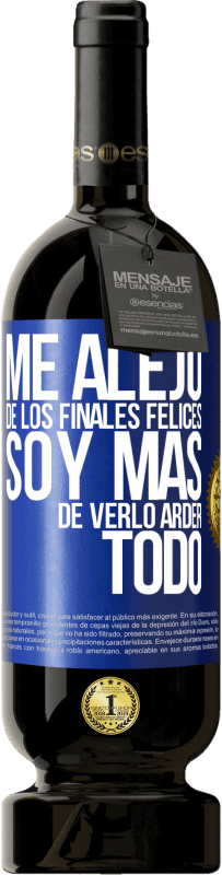 49,95 € Envío gratis | Vino Tinto Edición Premium MBS® Reserva Me alejo de los finales felices, soy más de verlo arder todo Etiqueta Azul. Etiqueta personalizable Reserva 12 Meses Cosecha 2015 Tempranillo