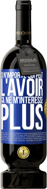 49,95 € Envoi gratuit | Vin rouge Édition Premium MBS® Réserve Si n'importe qui peut l'avoir, ça ne m'intéresse plus Étiquette Bleue. Étiquette personnalisable Réserve 12 Mois Récolte 2016 Tempranillo