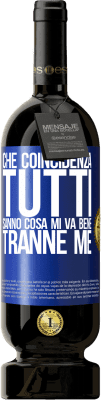 49,95 € Spedizione Gratuita | Vino rosso Edizione Premium MBS® Riserva Che coincidenza Tutti sanno cosa mi va bene, tranne me Etichetta Blu. Etichetta personalizzabile Riserva 12 Mesi Raccogliere 2014 Tempranillo