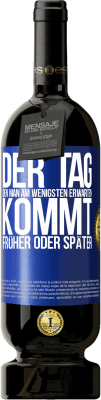 49,95 € Kostenloser Versand | Rotwein Premium Ausgabe MBS® Reserve Der Tag, den man am wenigsten erwarten, kommt früher oder später Blaue Markierung. Anpassbares Etikett Reserve 12 Monate Ernte 2014 Tempranillo