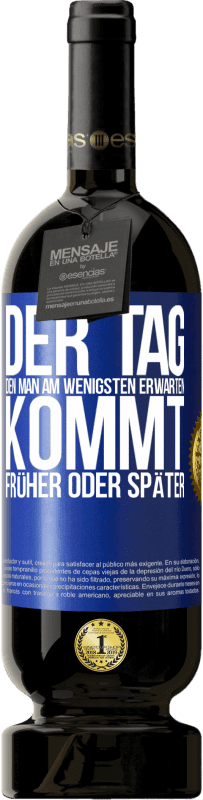 49,95 € Kostenloser Versand | Rotwein Premium Ausgabe MBS® Reserve Der Tag, den man am wenigsten erwarten, kommt früher oder später Blaue Markierung. Anpassbares Etikett Reserve 12 Monate Ernte 2015 Tempranillo