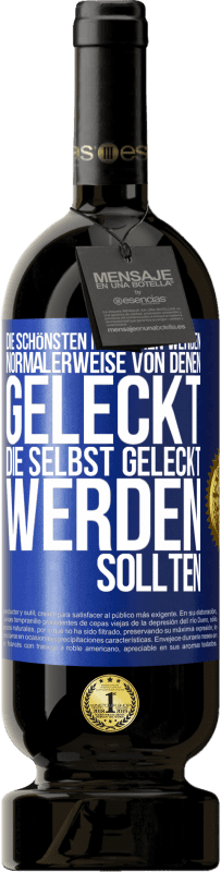 49,95 € Kostenloser Versand | Rotwein Premium Ausgabe MBS® Reserve Die schönsten Menschen werden normalerweise von denen geleckt, die selbst geleckt werden sollten Blaue Markierung. Anpassbares Etikett Reserve 12 Monate Ernte 2015 Tempranillo